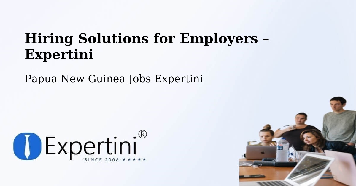 Hiring Solutions for Employers in Pomio - Pomio, Papua New Guinea Jobs Expertini